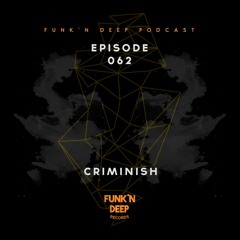 Funk'n Deep Podcast 062 - Criminish