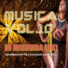 Musica Vol.10 DJ Mikumba (UK) Ghetto Zouk Love Kizomba