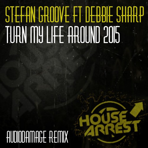 Stefan Groove Ft Debbie Sharp - Turn My Life Around (AudioDamage Remix) (House Arrest) OUT NOW