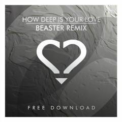 Calvin Harris & Disciples - How Deep Is Your Love (Beaster Remix)