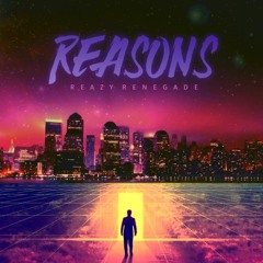 Reasons - ReazyRenegade