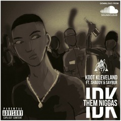 Koot Kleveland ft Shaudy, Saybur - IDK THEM NIGGAZ