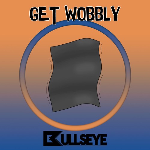 Bullseye - "Get Wobbly" (Original Mix)