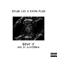 Oscar Lee - Bout It (Featuring Kevin Flum) Prod. by AlexZANder