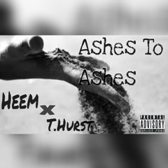 T.hurst X Heem -Ashes to Ashes(MixtapeComingsoon)