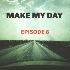 Make My Day Episode 8