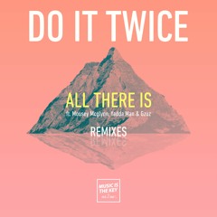 Do It Twice - All There Is Ft. Mousey Mcglynn, Yadda Man & Gzuz (Original Mix)