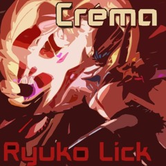 Crema - Ryuko Lick