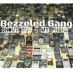 BEZZELED GANG - SHOUT OUT 2 MY PHONE feat. EGO