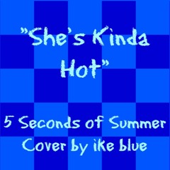 5 Seconds Of Summer - "She's Kinda Hot" Cover By Ike Blue