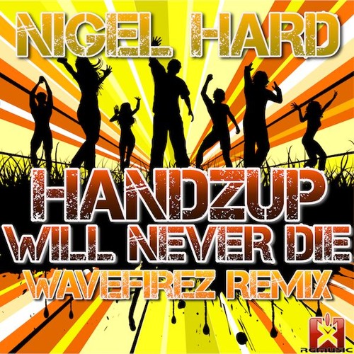 Nigel Hard - Handzup! Will Never Die (WaveFirez Remix) OUT NOW!