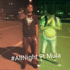 ALL NIGHT! Ft Mula