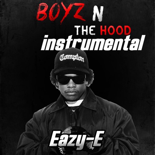 Stream Eazy - E - Boyz N The Hood Instrumental by Arbomatic Music | Listen  online for free on SoundCloud