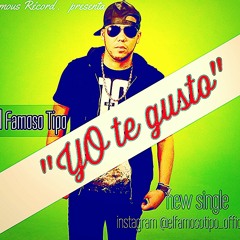 El Famoso Tipo - Yo Te Gusto