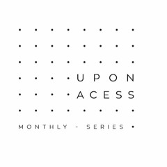 Upon Access Monthly Series Ep.4