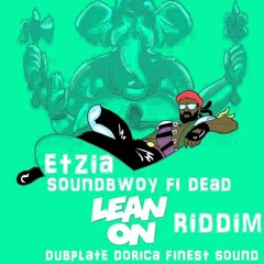 Etzia - Soundbwoy Fi Dead (Lean On Riddim) Dubplate Dorica Finest