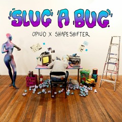 Slug A Bug - Opiuo x Shapeshifter