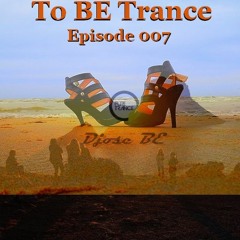 Djose BE - To BE Trance # Episode 007