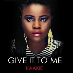 Kaakie - Give It To Me