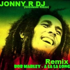 A La La Long (Bob Marley) Remix.- Jonny R Dj ( Giovanni Rizzo)