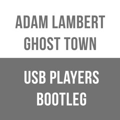 Adam Lambert - Ghost Town (USB PLAYERS Bootleg) FREE DOWNLOAD