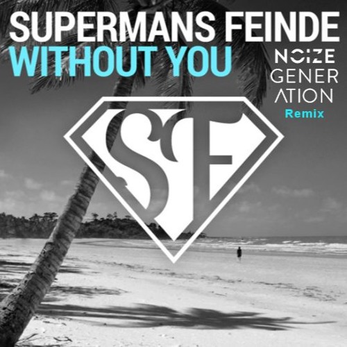 Supermans Feinde - Without You (Noize Generation Remix)