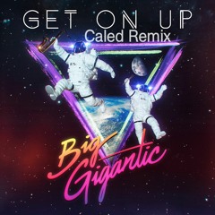 Big Gigantic - Get On Up (Caled Remix)***FREE DOWNLOAD***