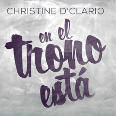 Christine D'Clario - En El Trono Está