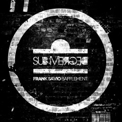 Frank Savio "Bafflement" Original Mix (SUB010) Out Now!