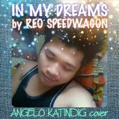 In My Dreams - Reo Speedwagon (Angelo Katindig Cover)