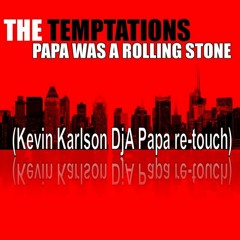The Temptations - Papa Was A Rolling Stone (Kevin Karlson DjA Papa Re - Touch)