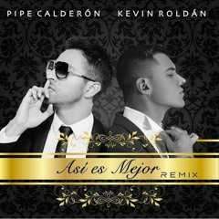 Así Es Mejor (Remix) - Pipe Calderón Ft. Kevin Roldan (Prod By. Dayme & El High, Saybor)