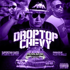 Drop Top Chevy - SuperStar Guess Ft. Bun B & Slim Thug Prod By Play N Skillz(S&C By DSM)
