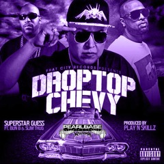 Drop Top Chevy - SuperStar Guess Ft. Bun B & Slim Thug Prod By Play N Skillz(S&C By DSM)