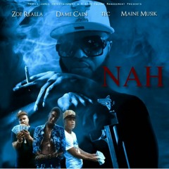 Zoe Realla Feat. Dame Cain, TEC, & Maine Musik - Nah