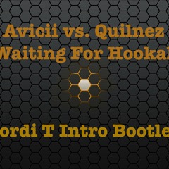 Avicii Vs. Quilnez - Waiting For Hookah (Jordi T Intro Boolteg)