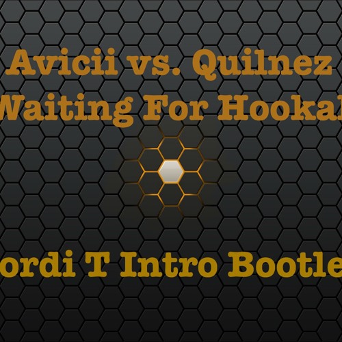 Avicii Vs. Quilnez - Waiting For Hookah (Jordi T Intro Boolteg)