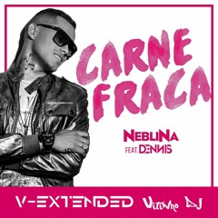 Dennis Feat. Neblina - Carne Fraca [ V - EXTENDED - BY VITINHO DJ ]