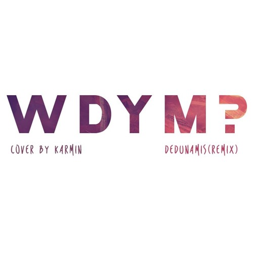 What Do You Mean Cover By Karmin deDunamis Remix By DeDunamis De