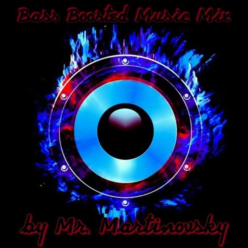 Bass Boosted Music Mix By Mr. Martinovsky