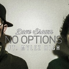 No Options:  Dave Brown, Mylez High