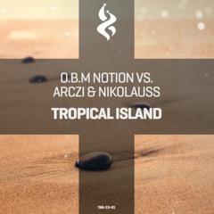 [OUT NOW!] O.B.M Notion vs. ARCZI & Nikolauss - Tropical Island