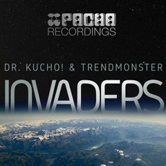 INVADERS- DR. KUCHO & TRENDMONSTER Feat MAX HARDCASTLE(Pacha Recordings)