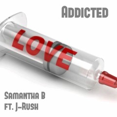 Samantha B Ft. J-Rush - Addicted