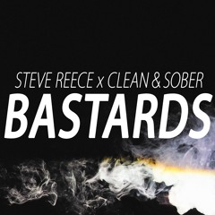 Steve Reece X Clean & Sober - Bastards(Original Mix)
