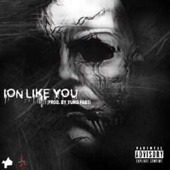 ION LIKE YOU FT KALI B(PROD. BY YUNG FAB3)
