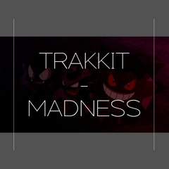 TRAKKIT - MADNESS