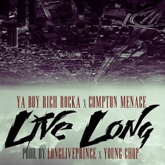 Ya Boy Rich Rocka & Compton Menace - Live Long (Prod. LongLivePrince & Young Chop)