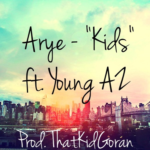 Arye - "Kids" ft. Young AZ (Prod. ThatKidGoran)