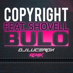 Copyright Feat. Shovell - Bulo (Dj Lucerox Remix) FREEDOWNLOAD